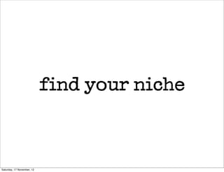 find your niche



Saturday, 17 November, 12
 
