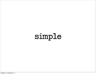 simple



Saturday, 17 November, 12
 