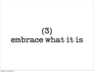(3)
                  embrace what it is


Saturday, 17 November, 12
 