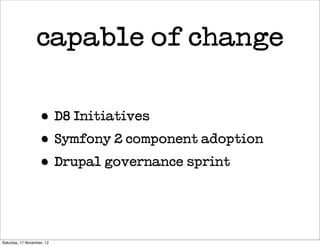 capable of change

                    • D8 Initiatives
                    • Symfony 2 component adoption
                    • Drupal governance sprint


Saturday, 17 November, 12
 