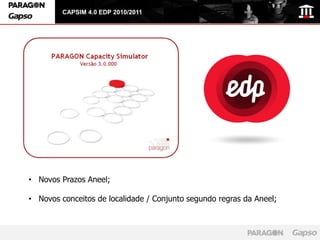 CAPSIM 4.0 EDP 2010/2011




• Novos Prazos Aneel;

• Novos conceitos de localidade / Conjunto segundo regras da Aneel;
 