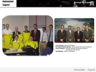 Entrega do projeto




This photo is if the consulting teams of Rockwell Software (Pittsburgh, PA,       Luiz Franzese - Diretor da Paragon
USA) and Paragon Consultoria (São Paulo, SP, Brasil) and the ACP emplyees.        Dr. Alberto Zubieta Alemán - Administrador del Canal de Panamá
This team collaborated to creat an Arena simulation model for ACP to study the    Ricarte Vásquez - SubAdministrador del Canal de Panamá
                                                                                                    (now Minister of Finances)
capacity of the Panama Canal to determine the feasibility of constructiong four
                                                                                  Ted Matwijec - Diretor da Rockwell
new locks wich could accommodate ships in the future, that are built longer
and wider than the current locks at the canal.
 