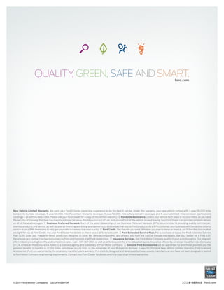 QUALITY GREEN, SAFE AND SMART.
                           ,                                                                                                                            ford.com




New Vehicle Limited Warranty. We want your Ford E-Series ownership experience to be the best it can be. Under this warranty, your new vehicle comes with 3-year/36,000-mile
bumper-to-bumper coverage, 5-year/60,000-mile Powertrain Warranty coverage, 5-year/50,000-mile safety restraint coverage, and 5-year/unlimited-mile corrosion (perforation)
coverage – all with no deductible. Please ask your Ford Dealer for a copy of this limited warranty. Roadside Assistance. Covers your vehicle for 5 years or 60,000 miles, so you have
the security of knowing that help may be only a phone call away should you run out of fuel, lock yourself out of the vehicle or need towing. Your Ford Dealer can provide complete details
on all of these advantages.       Business Preferred Network. Each of the select dealerships in our Business Preferred Network (BPN) is committed to providing quality commercial-
oriented products and service, as well as special ﬁnancing and billing arrangements, to businesses that rely on Ford products. As a BPN customer, your business vehicles receive priority
service at your BPN dealership to help get your vehicle back on the road quickly.      Ford Credit. Get the ride you want. Whether you plan to lease or ﬁnance, you’ll ﬁnd the choices that
are right for you at Ford Credit. Ask your Ford Dealer for details or check us out at fordcredit.com.    Ford Extended Service Plan. For a purchase or lease, the Ford Extended Service
Plan (ESP) gives you “Peace-of-Mind” protection designed to cover key vehicle components and protect you from the cost of unexpected repairs. Ask your dealer for a Ford ESP,
the only service contract backed exclusively by Ford and honored at all Ford dealerships.       Insurance Services. Get Ford Motor Company quality in your auto insurance. Our program
offers industry-leading beneﬁts and competitive rates. Call 1-877-367-3847, or visit us at fordvip.com for a no-obligation quote. Insurance offered by American Road Services Company
(in CA, American Road Insurance Agency), a licensed agency and subsidiary of Ford Motor Company.              Genuine Ford Accessories will be warranted for whichever provides you the
greatest benefit: 12 months or 12,000 miles (whichever occurs first), or the remainder of your Bumper-to-Bumper 3-year/36,000-mile New Vehicle Limited Warranty. Ford Licensed
Accessories (FLA) are warranted by the accessory manufacturer’s warranty. FLA are fully designed and developed by the accessory manufacturer and have not been designed or tested
to Ford Motor Company engineering requirements. Contact your Ford Dealer for details and/or a copy of all limited warranties.




© 2011 Ford Motor Company 12ESRWEBPDF                                                                                                                          2012 E-SERIES ford.com
 