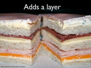 Adds a layer




http://www.ﬂickr.com/photos/jabb/6715983809/
 