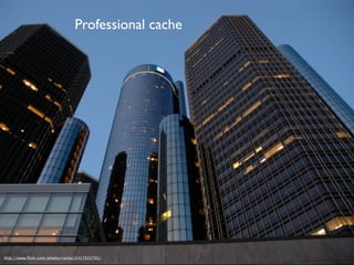 Professional cache




http://www.ﬂickr.com/photos/carlos/2417032795/
 