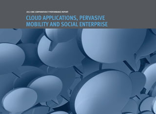 2012 EMC Corporation IT Performance Report


Cloud Applications, Pervasive
Mobility and Social Enterprise
 