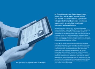 As IT professionals, we always balance user
                                                               productivity, social media, mobile devices,
                                                               and internal and external cloud applications
                                                               with potential risk and corporate compliance
                                                               requirements to protect our employees,
                                                               customers, and shareholders.
                                                               We made tremendous strides in 2012. We introduced Apple Mac
                                                               computers and began supporting iOS and Android devices. Recognizing
                                                               our employees are always on the go, we built mobile apps that are
                                                               available from our EMC AppStore to help them access their files, look up
                                                               a colleague, or even find a conference room from their mobile device.
                                                               And, we introduced chat capabilities for our IT help desk and community
                                                               support on our EMC|ONE social media platform to more conveniently help
                                                               our employees address any issues that arise.

                                                               In 2013, we are focused on furthering cloud applications, pervasive
                                                               mobility, and the social enterprise. Leveraging our elastic infrastructure
                                                               and Application Integration Cloud, we are in the process of developing
                                                               scale-out applications and integrated realtime applications across
                                                               private cloud, public cloud, and SaaS applications. We are also
                                                               embracing pervasive mobility by extending our mobile infrastructure
                                                               and application development initiatives to deliver a better, more secure
                                                               mobile user experience across all enterprise applications. In addition,
                                                               we will grow our existing internal (EMC|ONE) and external (ECN and EDN)
                                                               communities, and leverage social listening, text analytics, and Big Data
                                                               for employee/customer/partner sentiment and to pursue actionable
Stay up to date on our progress by visiting our EMC IT blog.   social models—social CRM and BPM.
 