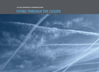2012 EMC Corporation IT Performance Report


Flying Through The Clouds
 