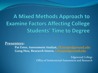 Presenters:
     Pat Estes, Assessment Analyst, PEstes@edgewood.edu
     Liang Hou, Research Intern, LHou@edgewood.edu

                                                 Edgewood College
                   Office of Institutional Assessment and Research
 