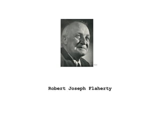 (1)




Robert Joseph Flaherty
 