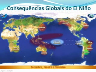 Consequências Globais do El Niño




http://enos.cptec.inpe.br/
 