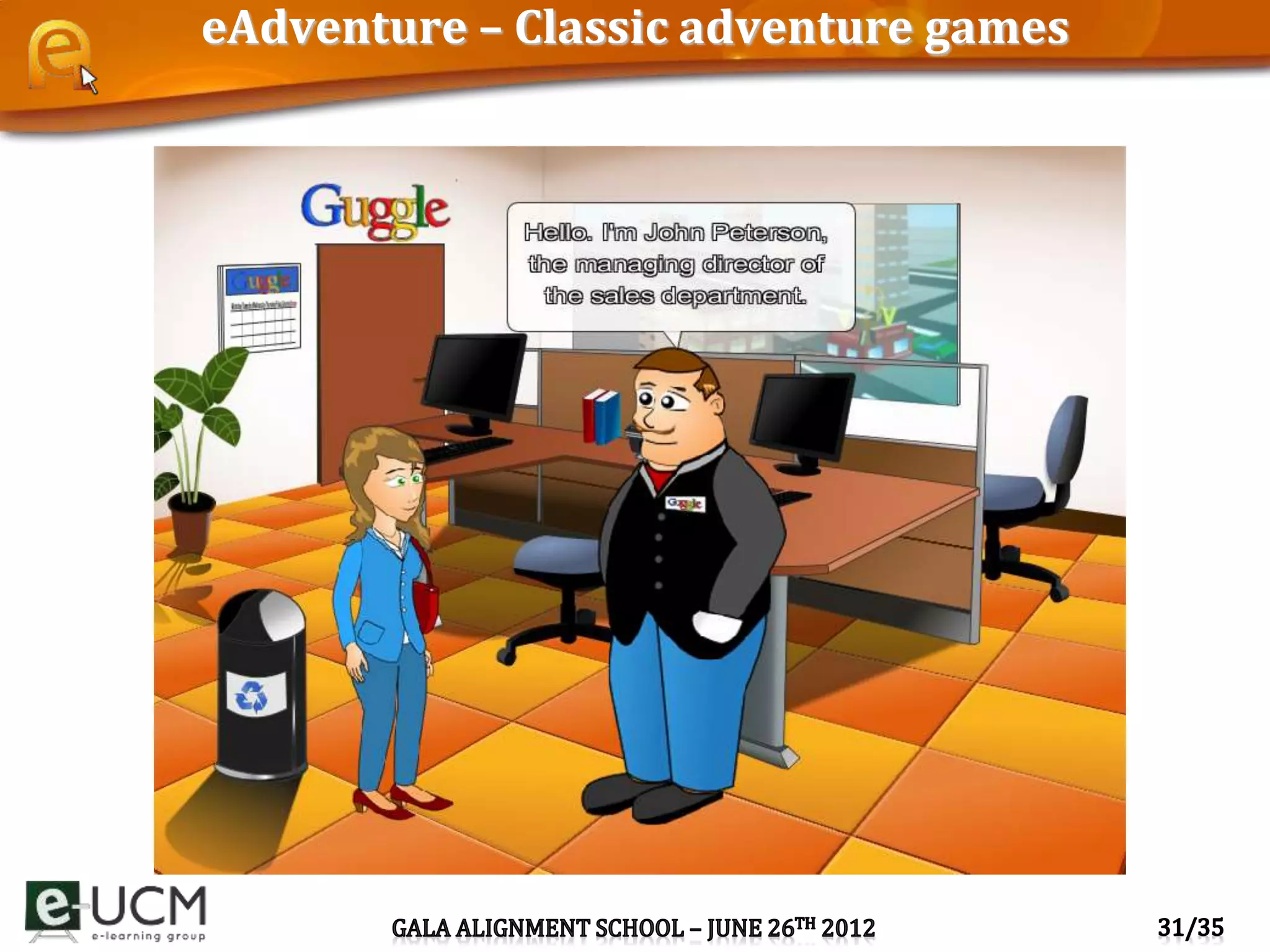eAdventure – Classic adventure games
 