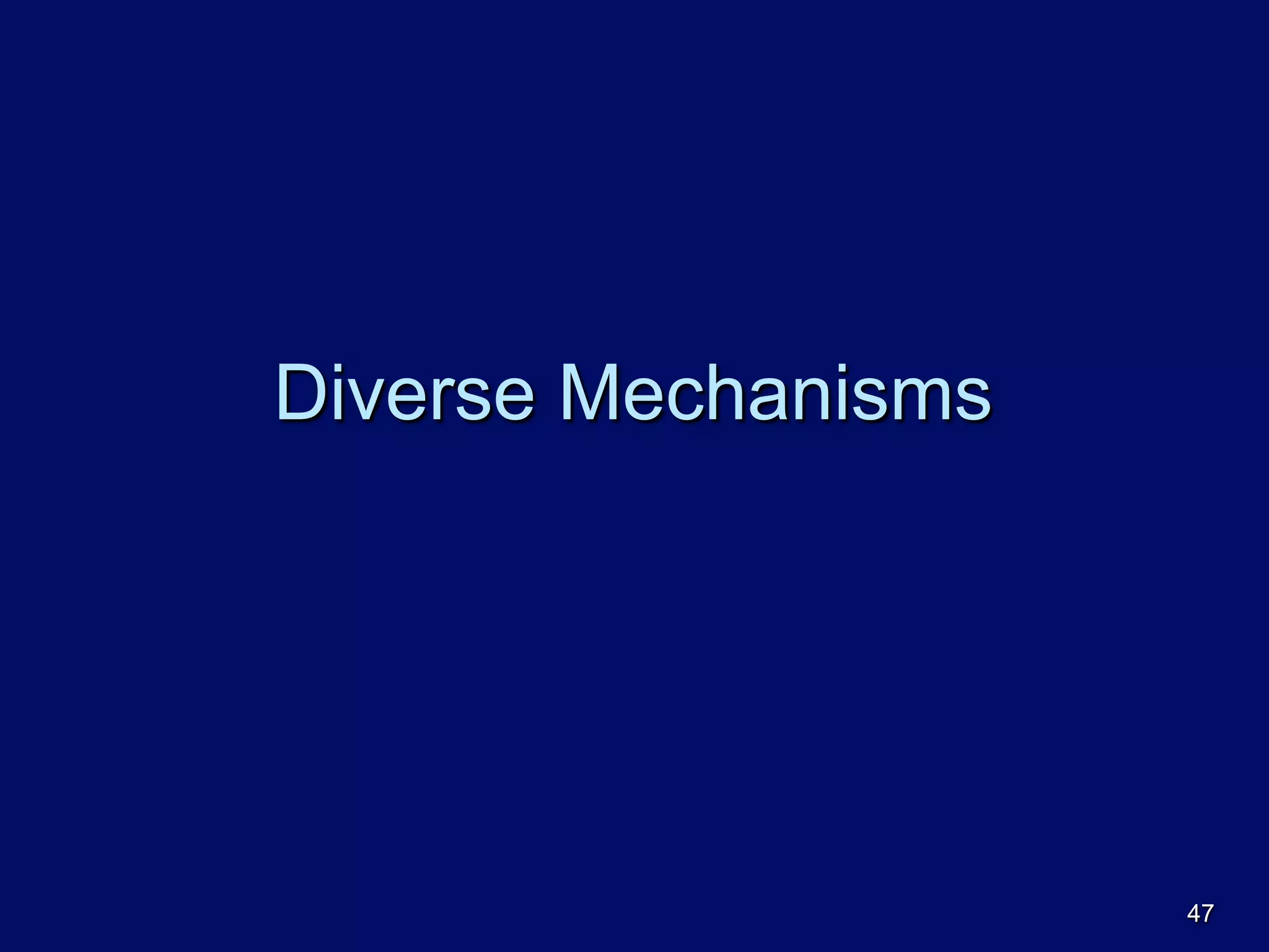 Diverse Mechanisms
47
 