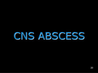 CNS ABSCESS

20

 