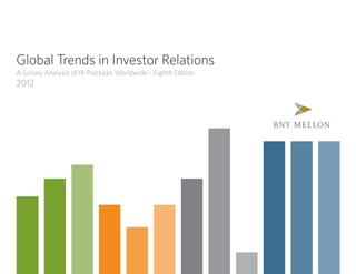 Global Trends in Investor Relations
A Survey Analysis of IR Practices Worldwide – Eighth Edition
2012
 
