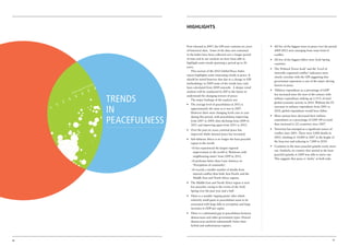 Highlights



                                                                                                First released in 2007, the GPI now contains six years   •	 All five of the biggest risers in peace over the period
                                                                                                of historical data. Some of the data sets contained         2009-2012 were emerging from some kind of
                                                                                                in the Index have been collected over a longer period       conflict.
                                                                                                of time and in our analysis we have been able to         •	 All five of the biggest fallers were Arab Spring
                                                                                                highlight some trends spanning a period up to 20            countries.
                                                                                                years.
                                                                                                                                                         •	 The ‘Political Terror Scale’ and the ‘Level of
                                                                                                    This section of the 2012 Global Peace Index
                                                                                                                                                            internally organised conflict’ indicators most
                                                                                                report highlights some interesting trends in peace. It
                                                                                                                                                            closely correlate with the GPI suggesting that
                                                                                                should be noted however that due to a change in GPI
                                                                                                                                                            government repression is one of the major driving
                                                                       nds
                                                                           )                    methodology in 2009 some of the trends have only
                                                                    usa                                                                                     factors in peace.
                                                            P,   Tho                            been calculated from 2009 onwards. A deeper trend
                                                                           $40
                                                        (PP
                                                   pita                                                                                                  •	 ‘Military expenditure as a percentage of GDP’
                                               r Ca
                                                                  $35


                                        GD
                                          PP
                                            e                                                   analysis will be conducted by IEP in the future to
                                                     $30




                                                                                                                                                            has increased since the turn of the century with

                                                                                 trends
                                                                                                understand the changing texture of peace.
                                          $25




                                                                                                                                                            military expenditure making up 2.51% of total
                                  $20




                                                                                                    The major findings of the analysis are:
                      $15




                                                                                                                                                            global economic activity in 2010. Without the US
                                                                                                •	 The average level of peacefulness in 2012 is
           $10




                                                                                 in
                                                                                                                                                            increases in military expenditure from 2001 to
                                                                                                   approximately the same as it was in 2007.
     $5




                                                                                                                                                            2010, global expenditure would have fallen.
                                                                                                   However there were changing levels year to year
                                                                                                                                                         •	 More nations have decreased their military

                                                                                 peacefulness
                                                                                                   during this period, with peacefulness improving
                                                                                                   from 2007 to 2009, then declining from 2009 to           expenditure as a percentage of GDP (98 in total)
                                                                                                   2011 and improving again from 2011 to 2012.              than increased it (22 countries) since 2007.

                                                                                                •	 Over the past six years, external peace has           •	 Terrorism has emerged as a significant source of
                                                                                                                                                            conflict since 2001. There were 2,000 deaths in
     1.5




                                                                                                   improved whilst internal peace has worsened.
                                                                                                                                                            2003, climbing to 10,000 in 2007 at the height of
                                                                                                •	 Sub-Saharan Africa is no longer the least peaceful
                                                                                                                                                            the Iraq war and reducing to 7,000 in 2010.
                                                                                                   region in the world.
                                                                                                                                                         •	 Countries in the most peaceful quintile rarely move
                                                                                                   »»It has experienced the largest regional
                                                                                                                                                            out. Similarly, no country that started in the least
                                                                                                     improvement in the world in ‘Relations with
             201
             2 0 Glo




                                                                                                                                                            peaceful quintile in 2009 was able to move out.
                                                                                                     neighbouring states’ from 2009 to 2012.
                                                                                                                                                            This suggests that peace is ‘sticky’ at both ends.
                                                                                                   »»It performs better than Latin America on
                    bal
                        Pea




                                                                                                     ‘Perceptions of criminality’.
                           ce I
                          nde




                                                                                                   »»It records a smaller number of deaths from
                             xS
                               2.5




                                                                                                     internal conflict than both Asia Pacific and the
                               co




                                                                                                     Middle East and North Africa regions.
                                                                                                •	 The Middle East and North Africa region is now
                                                                                                   less peaceful, owing to the events of the Arab
                                                                                                   Spring over the past year and a half.
                                                                                                •	 There is a notable ‘tipping point’ after which
                                                                                                   relatively small gains in peacefulness seem to be
                                                                                                   associated with large falls in corruption and large
                                                                                                   increases in GDP per capita.
                                                                                                •	 There is a substantial gap in peacefulness between
                                                                                                   democracies and other government types. Flawed
                                                                                                   democracies perform substantially better than
                                                                                                   hybrid and authoritarian regimes.




36                                                                                                                                                                                                             37
 