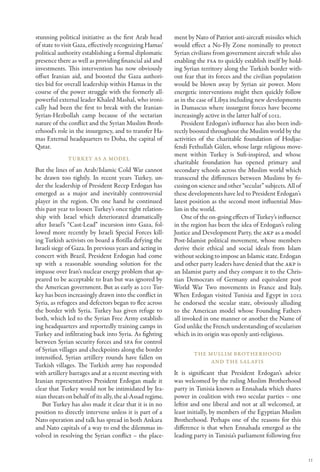 stunning political initiative as the first Arab head       ment by Nato of Patriot anti-aircraft missiles which
of state to visit Gaza, effectively recognizing Hamas’     would effect a No-Fly Zone nominally to protect
political authority establishing a formal diplomatic       Syrian civilians from government aircraft while also
presence there as well as providing financial aid and      enabling the FSA to quickly establish itself by hold-
investments. This intervention has now obviously           ing Syrian territory along the Turkish border with-
offset Iranian aid, and boosted the Gaza authori-          out fear that its forces and the civilian population
ties bid for overall leadership within Hamas in the        would be blown away by Syrian air power. More
course of the power struggle with the formerly all-        energetic interventions might then quickly follow
powerful external leader Khaled Mashal, who ironi-         as in the case of Libya including new developments
cally had been the first to break with the Iranian-        in Damascus where insurgent forces have become
Syrian-Hezbollah camp because of the sectarian             increasingly active in the latter half of 2012.
nature of the conflict and the Syrian Muslim Broth-           President Erdogan’s influence has also been indi-
erhood’s role in the insurgency, and to transfer Ha-       rectly boosted throughout the Muslim world by the
mas External headquarters to Doha, the capital of          activities of the charitable foundation of Hodjae-
Qatar.                                                     fendi Fethullah Gülen, whose large religious move-
                                                           ment within Turkey is Sufi-inspired, and whose
              Turkey as a Model
                                                           charitable foundation has opened primary and
But the lines of an Arab/Islamic Cold War cannot           secondary schools across the Muslim world which
be drawn too tightly. In recent years Turkey, un-          transcend the differences between Muslims by fo-
der the leadership of President Recep Erdogan has          cusing on science and other “secular” subjects. All of
emerged as a major and inevitably controversial            these developments have led to President Erdogan’s
player in the region. On one hand he continued             latest position as the second most influential Mus-
this past year to loosen Turkey’s once tight relation-     lim in the world.
ship with Israel which deteriorated dramatically              One of the on-going effects of Turkey’s influence
after Israel’s “Cast-Lead” incursion into Gaza, fol-       in the region has been the idea of Erdogan’s ruling
lowed more recently by Israeli Special Forces kill-        Justice and Development Party, the AKP as a model
ing Turkish activists on board a flotilla defying the      Post-Islamist political movement, whose members
Israeli siege of Gaza. In previous years and acting in     derive their ethical and social ideals from Islam
concert with Brazil, President Erdogan had come            without seeking to impose an Islamic state. Erdogan
up with a reasonable sounding solution for the             and other party leaders have denied that the AKP is
impasse over Iran’s nuclear energy problem that ap-        an Islamist party and they compare it to the Chris-
peared to be acceptable to Iran but was ignored by         tian Democrats of Germany and equivalent post
the American government. But as early as 2011 Tur-         World War Two movements in France and Italy.
key has been increasingly drawn into the conflict in       When Erdogan visited Tunisia and Egypt in 2012
Syria, as refugees and defectors began to flee across      he endorsed the secular state, obviously alluding
the border with Syria. Turkey has given refuge to          to the American model whose Founding Fathers
both, which led to the Syrian Free Army establish-         all invoked in one manner or another the Name of
ing headquarters and reportedly training camps in          God unlike the French understanding of secularism
Turkey and infiltrating back into Syria. As fighting       which in its origin was openly anti-religious.
between Syrian security forces and SFA for control
of Syrian villages and checkpoints along the border
                                                                   The Muslim Brotherhood
intensified, Syrian artillery rounds have fallen on
                                                                        and the Sal afis
Turkish villages. The Turkish army has responded
with artillery barrages and at a recent meeting with       It is significant that President Erdogan’s advice
Iranian representatives President Erdogan made it          was welcomed by the ruling Muslim Brotherhood
clear that Turkey would not be intimidated by Ira-         party in Tunisia known as Ennahada which shares
nian threats on behalf of its ally, the al-Assad regime.   power in coalition with two secular parties – one
   But Turkey has also made it clear that it is in no      leftist and one liberal and not at all welcomed, at
position to directly intervene unless it is part of a      least initially, by members of the Egyptian Muslim
Nato operation and talk has spread in both Ankara          Brotherhood. Perhaps one of the reasons for this
and Nato capitals of a way to end the dilemmas in-         difference is that when Ennahada emerged as the
volved in resolving the Syrian conflict – the place-       leading party in Tunisia’s parliament following free


                                                                                                                    11
 
