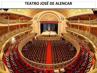 TEATRO JOSÉ DE ALENCAR
 