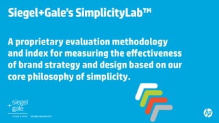 Siegel+Gale’s SimplicityLab™	

A proprietary evaluation methodology
and index for measuring the eﬀectiveness
of brand stra...