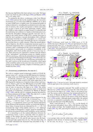 A&A 546, A105 (2012)

ﬂux become high below this limit and give rise to the “De Jager                                         <Γ1> , Track3 , τR = 0.67-0.03
Limit” for which we refer to De Jager (1984) and Maeder (2009,                                        Lower part evolution lines =Track3
Sect. 5.53, and p. 107).                                                             6.4              <Γ 1 > = 1.10
     To summarize the above, evolutionary codes from Meynet                                           <Γ 1 > = 1.20
                                                                                                                                                                                                  0
et al. (1994) indicate that for the modelled stars, the timescales                   6.2
                                                                                                      <Γ 1 > = 1.30
                                                                                                                                                                                    1.0
                                                                                                                                                                                       0 1.1
                                                                                                      <Γ 1 > = 1.40
involved for T eﬀ to evolve from 5000 K to 8000 K, are as short




                                                                           log L/L sun




                                                                                                                                                                                                 0
                                                                                                      m060e020




                                                                                                                                                                                              1.6
as some 10 000 years or slightly more. For dynamical models of




                                                                                                                                           1 .3 0
                                                                                     6.0              m040e020




                                                                                                                                                                            1.40 30



                                                                                                                                                                                                         0
                                                                                                                           60
stellar evolution (i.e. including the acceleration term in the equa-




                                                                                                                                                                              1.20



                                                                                                                                                                                                      1.7
                                                                                                      m025e020




                                                                                                                                                               0



                                                                                                                                                                               1.
                                                                                                                         1.




                                                                                                                                                            1.3
tion of motion), this usually corresponds to shorter timescales                      5.8
(by at least a factor of two) than hydrostatic models, where




                                                                                                                                                                                      1.50
the 10 000 yr value might be an upper bound. It is plausible that                    5.6




                                                                                                                                                    0
the underlying star continues its regular evolutionary processes,




                                                                                                                                                 1.3



                                                                                                                                                                0
but that the atmosphere undergoes episodic mass-loss (for ex-                        5.4




                                                                                                                                                             1.2
                                                                                                                              1.50

                                                                                                                                       40
ample in the earlier history of HR 8752), causing from time to




                                                                                                                                     1.
time the star to produce a pseudo photosphere with a diﬀerent                        5.2
                                                                                        4.7     4.6   4.5     4.4        4.3          4.2           4.1    4.0       3.9      3.8              3.7       3.6
temperature from that of a stable atmosphere, i.e. a lower tem-                                                                       log T eff
perature, because more mass surrounds the star in a circumstel-
lar envelope than in a stable situation. When the pseudo photo-          Fig. 17. Evolutionary model tracks for ZAMS masses of 25, 40,
sphere disperses, the eﬀective temperature increases again (to a         and 60 solar masses (Meynet et al. 1994) are superimposed on a back-
maximum temperature that is associated with the evolutionary             ground grid with values of Γ1 , as described in the text. Γ1 is given for
scenario), until a combination of the critical atmospheric stabil-       the full calculation, no radiation, and following Lobel et al. (1992) and
                                                                         Lobel (2001). The graph should be considered with the lower parts of
ity parameters again results in a condition of instability in the
                                                                         the evolutionary tracks (track 3).
atmosphere, after which another episode of mass-loss may oc-
cur. These processes are expected to continue until the balance
                                                                                                        <Γ1> , Track4 , τR = 0.67-0.03
of the “atmospheric” accelerations results in a slightly positive
                                                                                                      Upper part evolution lines =Track4
eﬀective gravity geﬀ , allowing the atmosphere to regain stability.
It is expected (Nieuwenhuijzen & De Jager 1995) that in the con-                     6.4              <Γ 1 > = 1.10
tinuation of its evolution the star will become increasingly sta-                                     <Γ 1 > = 1.20
                                                                                                      <Γ 1 > = 1.30




                                                                                                                                          1.50
ble, until it arrives in the second area of instability, where again                 6.2
                                                                                                      <Γ 1 > = 1.40                                                                  1.1
                                                                                                                                                                                           0




                                                                                                                                      1.40
stellar instability and/or severe mass-loss may occur, before con-




                                                                                                                                                                                               1.70
                                                                                                      m060e020
                                                                           log L/L sun




tinuing on its further (possibly complex) evolutionary path (cf.                     6.0              m040e020




                                                                                                                                                             1.3
                                                                                                                               0
                                                                                                                          1.6
                                                                                                      m025e020




                                                                                                                                                                     1.2
Stothers & Chin 1995).




                                                                                                                                                                 0



                                                                                                                                                                                    1.40
                                                                                                                                                                           1.20
                                                                                                                                                                      0


                                                                                                                                                                                  1.30
                                                                                     5.8

4.1. Evolutionary considerations, the case for Γ1                                    5.6
                                                                                                                                             1.30




                                                                                                                                                                                               1.60
                                                                                                                                                                                       1.50
We wish to compare actual evolutionary models of 25–60 M                             5.4
against values of Γ1 varying over the HR-diagram for a luminos-
                                                                                                               0
                                                                                                             1.7




                                                                                                                                                    1.50
ity range in the case of the hypergiants of log (L/L ) = 5.2−5.8.                    5.2                           1.1
                                                                                                                      0                             1.60
     To ﬁnd the variations in Γ1 , we apply the same procedure                          4.7     4.6   4.5     4.4        4.3          4.2           4.1    4.0     3.9        3.8              3.7       3.6
                                                                                                                                     log T eff
as for the speciﬁc stellar model to the whole upper part of the
HR-diagram by making use of statistical data on mass and mass-           Fig. 18. As Fig. 17, but now for track 4. The graph should be considered
loss to obtain a grid over the HR-diagram of possible stellar            with the upper parts of the evolutionary tracks (track 4).
evolution data. The mass-loss data is taken from our compila-
tion of rates of mass-loss (De Jager et al. 1988). The stellar
                                                                         of Sect. 1 is not separately indicated. The models are those of
mass M at any point in the evolutionary tracks is found from
                                                                         Meynet et al. (1994) with mass-loss twice the value of the mass-
the results of evolutionary calculations by Maeder & Meynet
                                                                         loss given by De Jager et al. (1988). There is one point of cau-
(1987, 1988) with the aid of a computer program described by
                                                                         tion: the masses used to determine the background grid for Γ1
us (Nieuwenhuijzen & De Jager 1990). The code for Γ1 is taken
                                                                         are those of Maeder & Meynet (1987, 1988), while the Γ1 for
from Lobel et al. (1992) and Lobel (2001).
                                                                         the evolution traces is based on the masses of the newer Meynet
     In Figs. 17 and 18 we present the contour diagrams for the
                                                                         et al. (1994) models. Although details might diﬀer, the general
weighted mean Γ1 as given by Eq. (1) between τRoss = 2/3
                                                                         overview is expected to reasonably show the inﬂuence of Γ1
and τRoss = 0.03 for tracks 3 and 4, respectively. Since the
                                                                         over the speciﬁed part of the HR-diagram.
LTE Prad = 0 calculations seem to give the clearest indications
                                                                             With a total pressure Pt = Pgas + Prad , ρR the density of
of the position of the instability regions, we restrict the display to
                                                                         the outermost atmospheric layer, and ρ∗ the density at the base
these values. Contour levels are indicated for Γ1 = 1.10−1.40
                                                                         of the stellar envelope, the weighted mean Γ1 , according to
to bracket the “edge” of the stability with Γ1 = 4/3. Although
                                                                         Lobel (2001, Eq. (68), and using his notation for the integration
we are unable to distinguish a “trigger” point for instability, we
                                                                         limits)
do indicate the general region where instability can be expected.
     It is interesting to see the marked diﬀerences between the                            ρ∗                             ρ∗
evolutionary tracks 3 and 4, especially when we project ex-               Γ1 = ∫ ρΓ1 (Pt /ρ)dln ρ/ ∫ ρ(Pt /ρ)dln ρ                                                                                           (1)
                                                                                         ρR                              ρR
amples of the models that have also been used in Fig. 1 for
ZAMS masses of 25, 40, and 60 solar masses onto the back-                is an average value over the stellar mass with a weighting that
ground grid with contour lines for Γ1 . We note that in Fig. 18          depends on the density of internal energy (e.g. Maeder 2009).
for model m025e020 the backward loop described in Fig. 1                 In our case, we use ρR = ρτRoss = 0.03 and ρ∗ = ρτRoss = 2/3 as
A105, page 12 of 24
 
