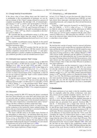 H. Nieuwenhuijzen et al.: HR 8752 evolving through the void

6.4. Energy freed by H-recombination                                  6.7. Comparing ttherm with observations
If the above value of mass falling down onto the central star         In Sect. 5.5 (cf. Table 9), we gave the timescale values for time-
is attributable to the recombination of hydrogen, we can ob-          points L1, Lm, and L3. For a fractional mass (ΔM/M), we mul-
tain an estimate of the (“ﬂash”) energy released in a process of      tiply below these timescales with that fraction to ﬁnd the cor-
complete recombination. We ﬁnd that 1 M of ionized hydro-             responding timescale, and compare the observed and theoretical
gen releases 2 × 1033 g × 6.02 × 1023 /g(Avogadro) × 13.6 eV ×        timescales.
1.6 × 10−12 erg/eV = 2.61 × 1046 erg. For the value of shell              Using the “1990” timescale of point L3, we ﬁnd 55.6 years,
mass ΔM(classical) = 3.797 M and a fraction of H mass X =             thus for (ΔM/M) = 0.131 a value of ttherm = 7.30 years
0.75 (solar-type abundance), the shell recombination energy is        (or 2664 d), which we compare with the observation of 3400 d
then Eshell = 7.43 × 1046 erg, which is comparable to the ener-       for block (c), and for (ΔM/M) = 0.358 a value of ttherm =
gies given in Table 11.                                               19.92 years (or 7274 d) again compared with the same obser-
    We conclude that the recombination energy is of the same          vation of 3400 d for (c). The timescales for (ΔM/M) = 0.131 is
order and somewhat higher than the energy in block “a” of             near to the observed value, which for the classical case leads to
Table 11 that is integrated between the levels Lm, L2, to L3 over     a value that is twice as high.
time.
    The available recombination energy depends on the partial
                                                                      6.8. Conclusion
ionization fraction “x” with 0 ≤ “x” ≤ 1. The given values are
therefore maximum values.                                             We ﬁnd that the concept of energy stored as internal and poten-
    The estimate for HR 8752 assumes that the gas has tem-            tial energy seems to give results that are consistent with observa-
peratures and densities in the layer ΔM that ensure it becomes        tions and that the shell mass fraction of (ΔM/M) might be some-
(nearly) completely ionized (but for the factor “x”) and subse-       where between 0.131 and 0.358 if the potential energy is the
quently undergoes a (nearly) complete recombination. Are these        only form of energy in block (c). This validates Maeder’s (1989,
gas conditions possible in such an extended massive layer?            1991) Geyser model, although with the addition of storing po-
                                                                      tential energy in an orbit around the star. It seems that there are
                                                                      two types of energy release involved in the Geyser process, a fast
6.5. Estimated mean explosive “ﬂash” energy
                                                                      and a slower one. The explosion can probably incorporate both
There is signiﬁcant evidence of a dramatic change in HR 8752          of these energies. Does it take more than 100 years to produce a
going from mJD = 41 560 (G5 Ia), to mJD = 41 606 (G5 Ia)              new large explosion?
(Morgan et al. 1981; Fry & Aller 1975) and mJD = 41 910                    If the observations and the treatment to come to the lumi-
(G8-K5) (Luck 1975; Lambert & Luck 1978; cf also Table A.5)           nosity numbers given in this paper for HR 8752 are correct
and a measurement on mJD = 42 368 of (B − V) = 1.73 by the            (cf. also the comments at the end of Sect. 5.2), the total energy
method of McFarlane (Luck 1975; cf. also Table A.7). However,         of 2 × 1047 erg is ≈1% of the energy for SN type II with a total
we have no direct measurement of the V-magnitude, so that all         radiative energy of 2 × 1049 erg (UBV colours) and total kinetic
we can say is that we expect the “ﬂash” to have started at about      energy 1 ×1050 erg (UBV colours) (cf. Duerbeck & Seitter 1982,
the date of mJD = 41 910.                                             Sect. 5.1 p. 234). The SN II have much higher temperatures, but
    To ﬁnd the mean explosive “ﬂash” energy, we take the en-          also mass ejections forming supernova ejections of 1.5–2.0 M
ergy of Eshell = “x” × 7.43 × 1046 erg over a time given by the       (or more, loc. cit.). Do the very high energies found here for
diﬀerence between mJD = 43 300 (end of “a”) and mJD = 41 910          HR 8752 imply that the star might be very near to catastrophic
or 1390 d. Taking “x” = 1, the maximum mean “ﬂash” energy             behaviour?
is then 5.35 × 1043 ergs/day. We add these data separately as
block “e” at the beginning of Table 11 for comparison purposes.
                                                                      7. Conclusions

6.6. Discussion                                                       The main conclusion of our study is that the instability region
                                                                      that we originally called the yellow evolutionary void, actu-
The energy emitted by HR 8752 during the phases considered            ally consists of two separate instability regions, one for 3.8 <
here have been released over some three and sixteen years, but        log T eﬀ < 3.95 and another at higher temperatures 4.05 <
we can only make an indirect estimate, given that the direct in-      log T eﬀ < 4.15. We have identiﬁed four separate timescales in
formation misses the largest part of the presumed explosion it-       the observations, which are descibed in Table 6. Detailed tem-
self. They show respectively a somewhat faster and a “slower”         perature data are presented from spectral, historical MK, V,
release, but they combine to produce a high total value.              and B − V observations over a longer time interval. A sum-
    The measurement of the energy in Sects. 6.1 and 6.2 is based      mary is given in Fig. 10. Detailed physical parameters T eﬀ , L,
on the evaluation of the luminosity, hence radiated energy. We        R, and M have been found for the period 1942–1996, together
discuss the use of potential energy that is converted to luminous     with estimates of the interstellar absorption parameters E(B − V)
energy, and then measure the emitted light.                           and R-ratio. We have estimated the mass lost in the “1973” event
    The factor (ΔM/M) refers to the depth (mass fraction) of          as the diﬀerence of mass before and after the “1973” event. By
the atmosphere to which the Γ1 de-ionization ﬂash may possi-          extending the range of V-observations back to 1840, it seems
bly reach at the beginning of the eruption on the timescale given     that the process time for the indicated changing situation is
by tdyn or tKH as described in Sect. 5.5 of the paper. A value        longer than the time of the record, of more than 150 years. This
of 0.1–0.2 (of the total mass) indicates the mass fraction of the     might be indicative of a recurrent (cyclic) character similar to
atmosphere undergoing the (Geyser?) instability. It is not a factor   that proposed for the “Geyser model” (Maeder 1989, 1991) and
of actual mass-loss given in De Jager et al. (1988).                  the one that we have found in the evolutionary models mass
    We consider these high energies, if real, as possible indica-     lost in consecutive steps. The 1840–1900 data indicate that dur-
tions of later larger explosions of huge energies.                    ing part of the cycle the star would be invisible for naked eye
                                                                                                                     A105, page 21 of 24
 