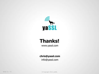 Thanks!
                 www.yassl.com



                chris@yassl.com
                 info@yassl.com



Slide 33 / 33...