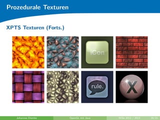Prozedurale Texturen 
XPTS Texturen 
Johannes Diemke OpenGL mit Java WiSe 2012 / 2013 19/21 
 