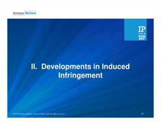 II. Developments in Induced
                               Infringement



©2012 Knobbe, Martens, Olson & LLP all rights reserved.
©2012 Knobbe Martens, Olson & Bear, Bear, LLP all rights reserved.   10
 