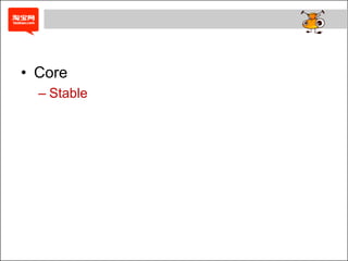 • Core
  – Stable
 