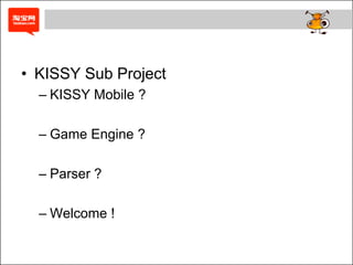 • KISSY Sub Project
  – KISSY Mobile ?

  – Game Engine ?

  – Parser ?

  – Welcome !
 