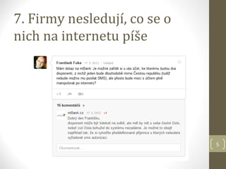 7. Firmy nesledují, co se o
nich na internetu píše




                              5
 