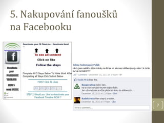 5. Nakupování fanoušků
na Facebooku




                         7
 