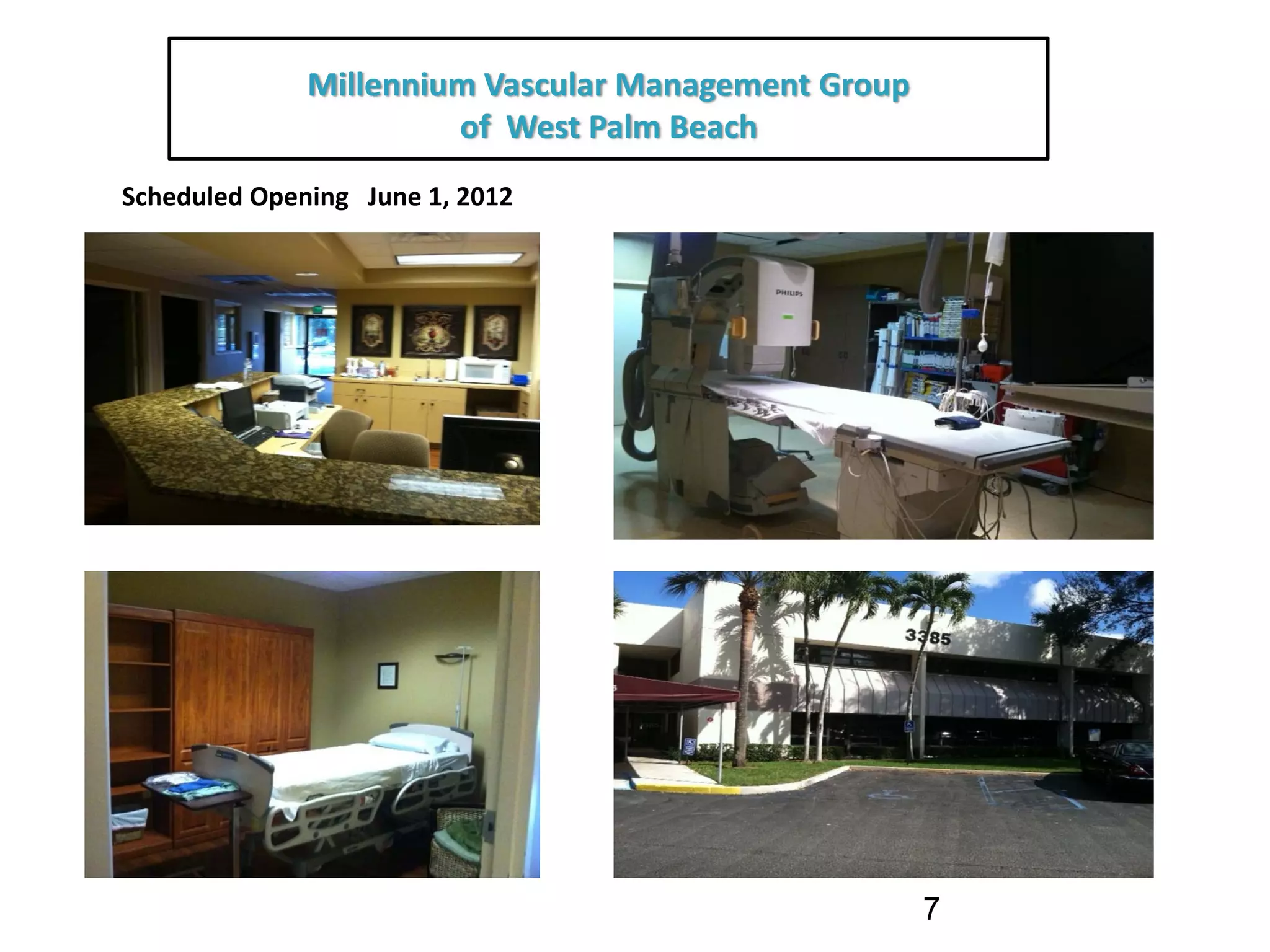 Millennium Vascular Management Group
                        of  West Palm Beach  
Scheduled Opening   June 1, 2012




                                                      7
 
