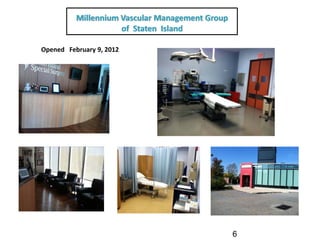 Millennium Vascular Management Group
                      of  Staten  Island  

Opened   February 9, 2012




                                                  6
 