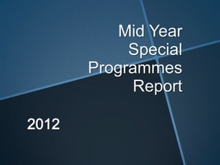 Mid Year
     Special
Programmes
     Report
 