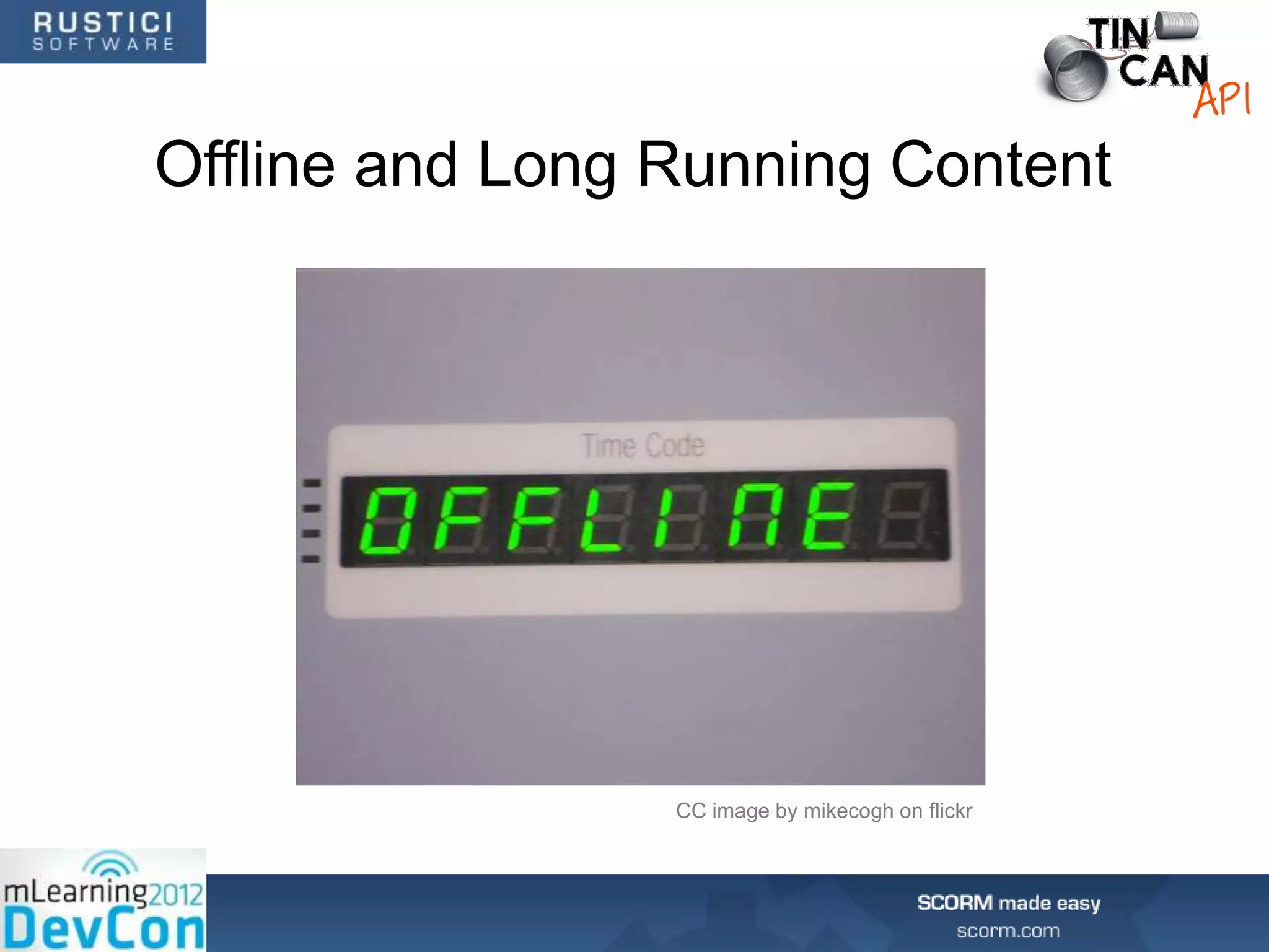 Offline and Long Running Content




                 CC image by mikecogh on flickr
 