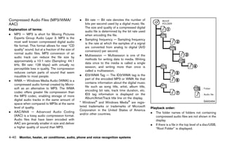 Black plate (246,1)




Compressed Audio Files (MP3/WMA/                               .   Bit rate — Bit rate denotes the number of
AAC)                                                               bits per second used by a digital music file.
          GUID-E90E3FC2-BD24-46C0-A893-097B9AE428B9
                                                                   The size and quality of a compressed digital
Explanation of terms:
                GUID-D73A39BF-43C8-459F-9C24-47B7F579C407          audio file is determined by the bit rate used
. MP3 — MP3 is short for Moving Pictures                           when encoding the file.
   Experts Group Audio Layer 3. MP3 is the                     . Sampling frequency — Sampling frequency
   most well known compressed digital audio                        is the rate at which the samples of a signal
   file format. This format allows for near “CD                    are converted from analog to digital (A/D
   quality” sound, but at a fraction of the size of                conversion) per second.
   normal audio files. MP3 conversion of an
                                                               . Multisession — Multisession is one of the
   audio track can reduce the file size by
                                                                   methods for writing data to media. Writing
   approximately a 10:1 ratio (Sampling: 44.1
                                                                   data once to the media is called a single
   kHz, Bit rate: 128 kbps) with virtually no
                                                                   session, and writing more than once is
   perceptible loss in quality. The compression
                                                                   called a multisession.
   reduces certain parts of sound that seem
   inaudible to most people.                                   . ID3/WMA Tag — The ID3/WMA tag is the
                                                                   part of the encoded MP3 or WMA file that
. WMA — Windows Media Audio (WMA) is a
                                                                   contains information about the digital music
   compressed audio format created by Micro-
                                                                   file such as song title, artist, album title,
   soft as an alternative to MP3. The WMA
                                                                   encoding bit rate, track time duration, etc.
   codec offers greater file compression than
                                                                   ID3 tag information is displayed on the
   the MP3 codec, enabling storage of more
                                                                   Album/Artist/Track title line on the display.
   digital audio tracks in the same amount of                                                                                                                     SAA2494
   space when compared to MP3s at the same                     * Windows® and Windows Media® are regis-
   level of quality.                                           tered trademarks or trademarks of Microsoft
                                                                                                                   Playback order:
                                                               Corporation in the United States of America                          GUID-D73A39BF-43C8-459F-9C24-47B7F579C407
. AAC/M4A — Advanced Audio Coding                                                                                  . The folder names of folders not containing
                                                               and/or other countries.
   (AAC) is a lossy audio compression format.                                                                         compressed audio files are not shown in the
   Audio files that have been encoded with                                                                            display.
   AAC are generally smaller in size and deliver                                                                   . If there is a file in the top level of a disc/USB,
   a higher quality of sound than MP3.                                                                                “Root Folder” is displayed.

4-40 Monitor, heater, air conditioner, audio, phone and voice recognition systems


                                                            [ Edit: 2011/ 7/ 18 Model: Z51-D ]
 