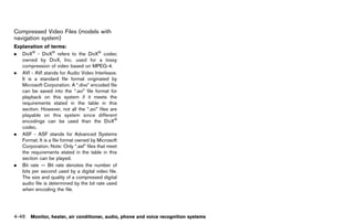 Black plate (252,1)




Compressed Video Files (models with
navigation system)
             GUID-59111AA7-6866-4844-A3C3-8BA27726C420

Explanation of terms:
                 GUID-D73A39BF-43C8-459F-9C24-47B7F579C407
. DivX® - DivX® refers to the DivX® codec
   owned by DivX, Inc. used for a lossy
   compression of video based on MPEG-4.
. AVI - AVI stands for Audio Video Interleave.
   It is a standard file format originated by
   Microsoft Corporation. A “.divx” encoded file
   can be saved into the “.avi” file format for
   playback on this system if it meets the
   requirements stated in the table in this
   section. However, not all the “.avi” files are
   playable on this system since different
   encodings can be used than the DivX®
   codec.
. ASF - ASF stands for Advanced Systems
   Format. It is a file format owned by Microsoft
   Corporation. Note: Only “.asf” files that meet
   the requirements stated in the table in this
   section can be played.
. Bit rate — Bit rate denotes the number of
   bits per second used by a digital video file.
   The size and quality of a compressed digital
   audio file is determined by the bit rate used
   when encoding the file.




4-46 Monitor, heater, air conditioner, audio, phone and voice recognition systems


                                                             [ Edit: 2011/ 7/ 18 Model: Z51-D ]
 