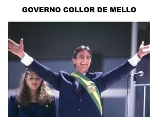 GOVERNO COLLOR DE MELLO
 