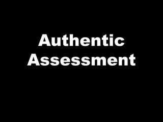 Authentic
Assessment
 