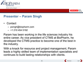 Presenter – Param Singh

• Contact
   – psingh@biopharm.com
   – +1 210 454 5192
Param has been working in the life scienc...