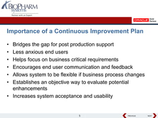 Importance of a Continuous Improvement Plan

• Bridges the gap for post production support
• Less anxious end users
• Help...