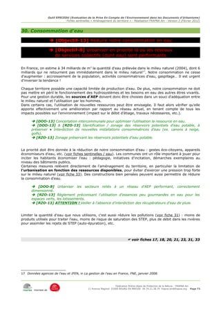 Outil EPECEDU (Evaluation de la Prise En Compte de l'Environnement dans les Documents d'Urbanisme)
                                Fiches sentinelles « Aménagement du territoire » - Réalisation FRAPNA Ain - Version 2 (Février 2012)



30. Consommation d'eau

                      [Objectif-13] Réduire notre consommation en eau

                     [Objectif-8] Urbaniser en priorité là où les réseaux
                      de services collectifs (dont eau) sont performants

En France, on estime à 34 milliards de m3 la quantité d'eau prélevée dans le milieu naturel (2004), dont 6
milliards qui ne retournent pas immédiatement dans le milieu naturel17. Notre consommation ne cesse
d'augmenter : accroissement de la population, activités consommatrices d'eau, gaspillage… Il est urgent
d'inverser la tendance !

Chaque territoire possède une capacité limitée de production d'eau. De plus, notre consommation ne doit
pas mettre en péril le fonctionnement des hydrosystèmes et les besoins en eau des autres êtres vivants.
Pour une gestion durable, les sources d'AEP doivent donc être choisies dans un souci d'adéquation entre
le milieu naturel et l'utilisation par les hommes.
Dans certains cas, l'utilisation de nouvelles ressources peut être envisagée. Il faut alors vérifier qu'elle
apporte effectivement une amélioration par rapport au réseau actuel, en tenant compte de tous les
impacts possibles sur l'environnement (impact sur le débit d'étiage, travaux nécessaires, etc.).

       [DOO-13] Concertation intercommunale pour optimiser l'utilisation la ressource en eau.
       [DOO-13] & [RZO-13] Identification / zonage des réservoirs potentiels d'eau potable, à
      préserver ● Interdiction de nouvelles installations consommatrices d'eau (ex. canons à neige,
      golfs).
       [RZO-13] Zonage préservant les réservoirs potentiels d'eau potable.


La priorité doit être donnée à la réduction de notre consommation d'eau : gestes éco-citoyens, appareils
économiseurs d'eau, etc. (voir fiches sentinelles / eau). Les communes ont un rôle important à jouer pour
inciter les habitants économiser l'eau : pédagogie, initiatives d'incitation, démarches exemplaires au
niveau des bâtiments publics.
Certaines mesures relèvent directement de l'aménagement du territoire, en particulier la limitation de
l'urbanisation en fonction des ressources disponibles, pour éviter d'exercer une pression trop forte
sur le milieu naturel (voir fiche 33). Des constructions bien pensées peuvent aussi permettre de réduire
la consommation d'eau.

       [DOO-8] Urbaniser les secteurs reliés à un réseau d'AEP performant, correctement
      dimensionné.
       [RZO-13] Règlement préconisant l'utilisation d'essences peu gourmandes en eau pour les
      espaces verts, les lotissements.
       [RZO-13] ATTENTION ! Veiller à l'absence d'interdiction des récupérateurs d'eau de pluie.


Limiter la quantité d'eau que nous utilisons, c'est aussi réduire les pollutions (voir fiche 31) : moins de
produits utilisés pour traiter l'eau, moins de risque de saturation des STEP, plus de débit dans les rivières
pour assimiler les rejets de STEP (auto-épuration), etc.



                                                                               voir fiches 17, 18, 20, 21, 23, 31, 33




17 Données agences de l'eau et IFEN, in La gestion de l'eau en France, FNE, janvier 2008.



                                                                      Fédération Rhône-Alpes de Protection de la NAture - FRAPNA Ain
                                                 11 Avenue Maginot 01000 BOURG EN BRESSE 04.74.21.38.79 frapna-ain@frapna.org Page 73
        membre de
 