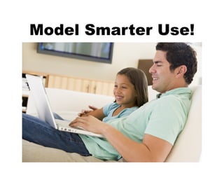 Model Smarter Use!
 