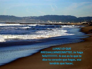    ¡¡¡HAZ LO QUE RREEAALLMMEENNTTEE..te haga feliz!!!!!!!!!!. Si eso es lo que te dice tu corazón que hagas, eso tendrás que hacer,  