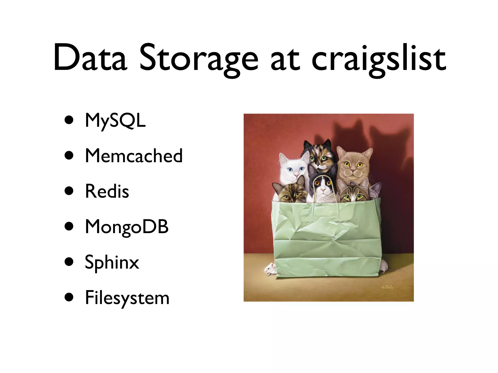 Data Storage at craigslist
• MySQL
• Memcached
• Redis
• MongoDB
• Sphinx
• Filesystem
 