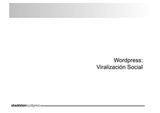 Wordpress:
Viralización Social
 