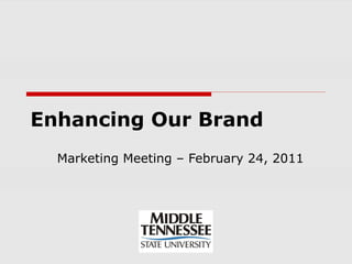 Enhancing Our Brand
  Marketing Meeting – February 24, 2011
 