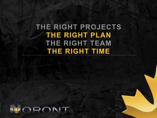 THE RIGHT PROJECTS
  THE RIGHT PLAN
  THE RIGHT TEAM
  THE RIGHT TIME
 