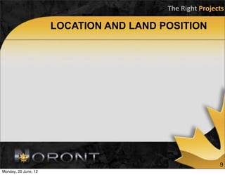 The	
  Right	
  Projects

                      LOCATION AND LAND POSITION




                                                               9
Monday, 25 June, 12
 